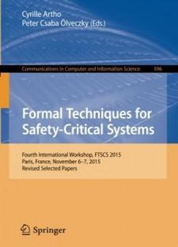 Formal Techniques For Safety-critical Systems: 4th International Workshop, Ftscs 2015, Paris, France, November 6-7, 2015. Revised Selected Papers (communications In Computer And Information Science)