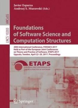 Foundations Of Software Science And Computation Structures: 20th International Conference, Fossacs 2017, Held As Part Of The European Joint ... (lecture Notes In Computer Science)
