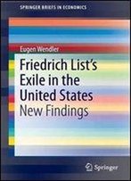 Friedrich Lists Exile In The United States: New Findings (Springerbriefs In Economics)
