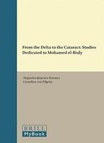 From The Delta To The Cataract: Studies Dedicated To Mohamed El-Bialy (Culture And History Of The Ancient Near East) (English, German And French Edition)