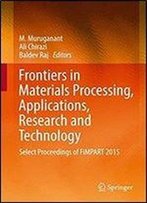 Frontiers In Materials Processing, Applications, Research And Technology: Select Proceedings Of Fimpart 2015