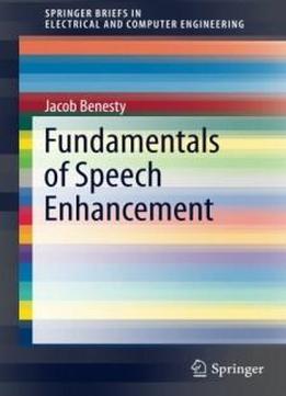 Fundamentals Of Speech Enhancement (springerbriefs In Electrical And Computer Engineering)