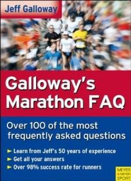 Galloway's Marathon Faq: Over 100 Of The Most Frequently Asked Questions