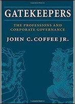 Gatekeepers: The Role Of The Professions And Corporate Governance (Clarendon Lectures In Management Studies)