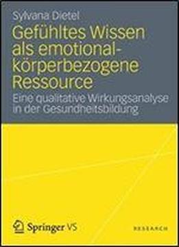 Gefuhltes Wissen Als Emotional-korperbezogene Ressource: Eine Qualitative Wirkungsanalyse In Der Gesundheitsbildung