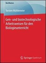 Gen- Und Biotechnologische Arbeitsweisen Fur Den Biologieunterricht (Bestmasters)