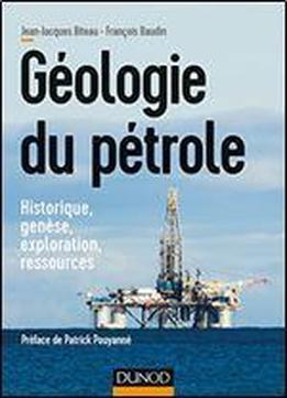 Geologie Du Petrole - Historique, Genese, Exploration, Ressources