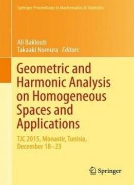 Geometric And Harmonic Analysis On Homogeneous Spaces And Applications: Tjc 2015, Monastir, Tunisia, December 18-23 (springer Proceedings In Mathematics & Statistics)