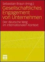 Gesellschaftliches Engagement Von Unternehmen: Der Deutsche Weg Im Internationalen Kontext