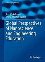 Global Perspectives Of Nanoscience And Engineering Education (Science Policy Reports)