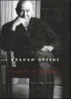 Graham Greene: A Life In Letters