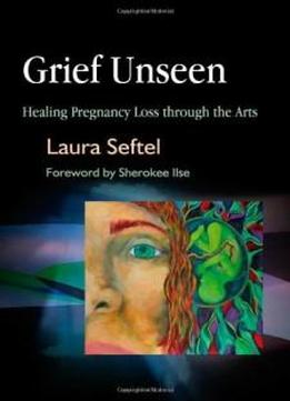 Grief Unseen: Healing Pregnancy Loss Through The Arts