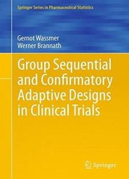 Group Sequential And Confirmatory Adaptive Designs In Clinical Trials (springer Series In Pharmaceutical Statistics)