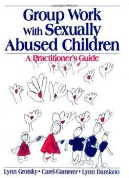 Group Work With Sexually Abused Children: A Practitioner's Guide