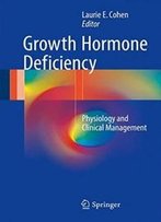 Growth Hormone Deficiency: Physiology And Clinical Management