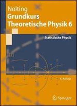 Grundkurs Theoretische Physik 6: Statistische Physik (springer-lehrbuch)