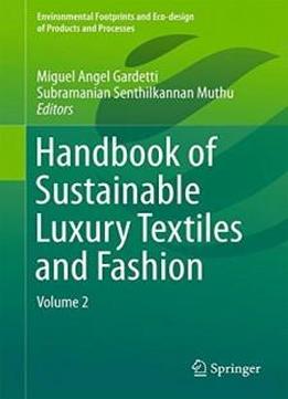 Handbook Of Sustainable Luxury Textiles And Fashion: Volume 2 (environmental Footprints And Eco-design Of Products And Processes)