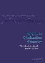 Heights In Diophantine Geometry (New Mathematical Monographs)