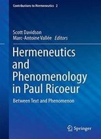 Hermeneutics And Phenomenology In Paul Ricoeur: Between Text And Phenomenon (Contributions To Hermeneutics)
