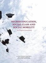 Higher Education, Social Class And Social Mobility: The Degree Generation