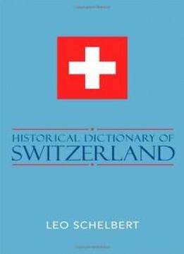 Historical Dictionary Of Switzerland (historical Dictionaries Of Europe)