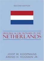 Historical Dictionary Of The Netherlands (Historical Dictionaries Of Europe)