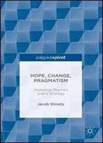 Hope, Change, Pragmatism: Analyzing Obamas Grand Strategy