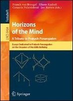 Horizons Of The Mind. A Tribute To Prakash Panangaden: Essays Dedicated To Prakash Panangaden On The Occasion Of His 60th Birthday (Lecture Notes In Computer Science)
