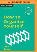How To Organize Yourself (Creating Success)