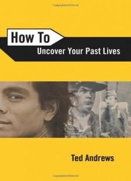 How To Uncover Your Past Lives (how To Series)