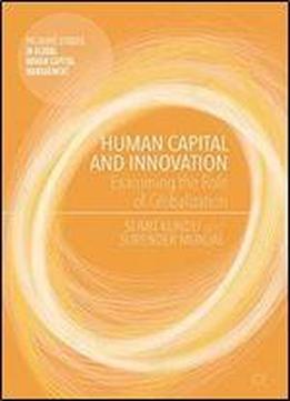 Human Capital And Innovation: Examining The Role Of Globalization (palgrave Studies In Global Human Capital Management)