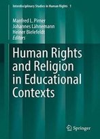 Human Rights And Religion In Educational Contexts (Interdisciplinary Studies In Human Rights)