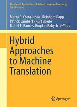 Hybrid Approaches To Machine Translation (theory And Applications Of Natural Language Processing)