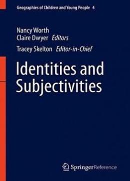 Identities And Subjectivities (geographies Of Children And Young People)