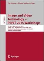 Image And Video Technology Psivt 2015 Workshops: Rv 2015, Gpid 2013, Vg 2015, Eo4as 2015, Mcbmiia 2015, And Vsws 2015, Auckland, New Zealand, ... Papers (Lecture Notes In Computer Science)