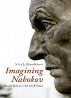 Imagining Nabokov: Russia Between Art And Politics