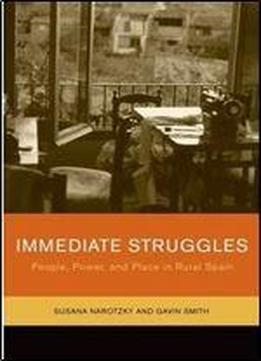 Immediate Struggles: People, Power, And Place In Rural Spain
