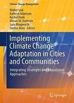 Implementing Climate Change Adaptation In Cities And Communities: Integrating Strategies And Educational Approaches (Climate Change Management)