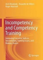 Incompetency And Competency Training: Improving Executive Skills In Sensemaking, Framing Issues, And Making Choices
