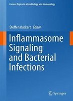 Inflammasome Signaling And Bacterial Infections (Current Topics In Microbiology And Immunology)