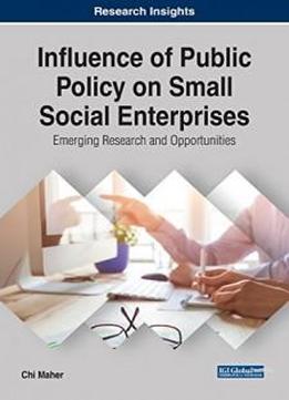 Influence Of Public Policy On Small Social Enterprises: Emerging Research And Opportunities (advances In Business Strategy And Competitive Advantage)