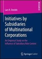 Initiatives By Subsidiaries Of Multinational Corporations: An Empirical Study On The Influence Of Subsidiary Role Context
