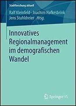 Innovatives Regionalmanagement Im Demografischen Wandel (stadtforschung Aktuell)