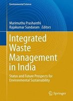 Integrated Waste Management In India: Status And Future Prospects For Environmental Sustainability (Environmental Science And Engineering)