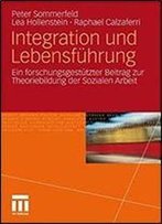 Integration Und Lebensfuhrung: Ein Forschungsgestutzter Beitrag Zur Theoriebildung Der Sozialen Arbeit