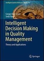 Intelligent Decision Making In Quality Management: Theory And Applications (Intelligent Systems Reference Library)