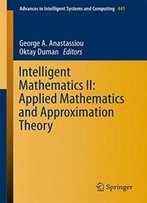 Intelligent Mathematics Ii: Applied Mathematics And Approximation Theory (Advances In Intelligent Systems And Computing)