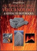 Introducing Volcanology: A Guide To Hot Rocks