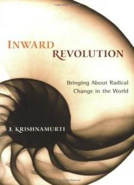 Inward Revolution: Bringing About Radical Change In The World