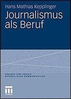 Journalismus Als Beruf (Theorie Und Praxis Offentlicher Kommunikation)